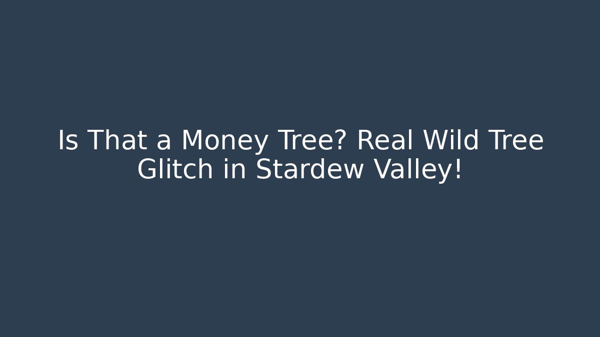 Is That a Money Tree? Real Wild Tree Glitch in Stardew Valley!