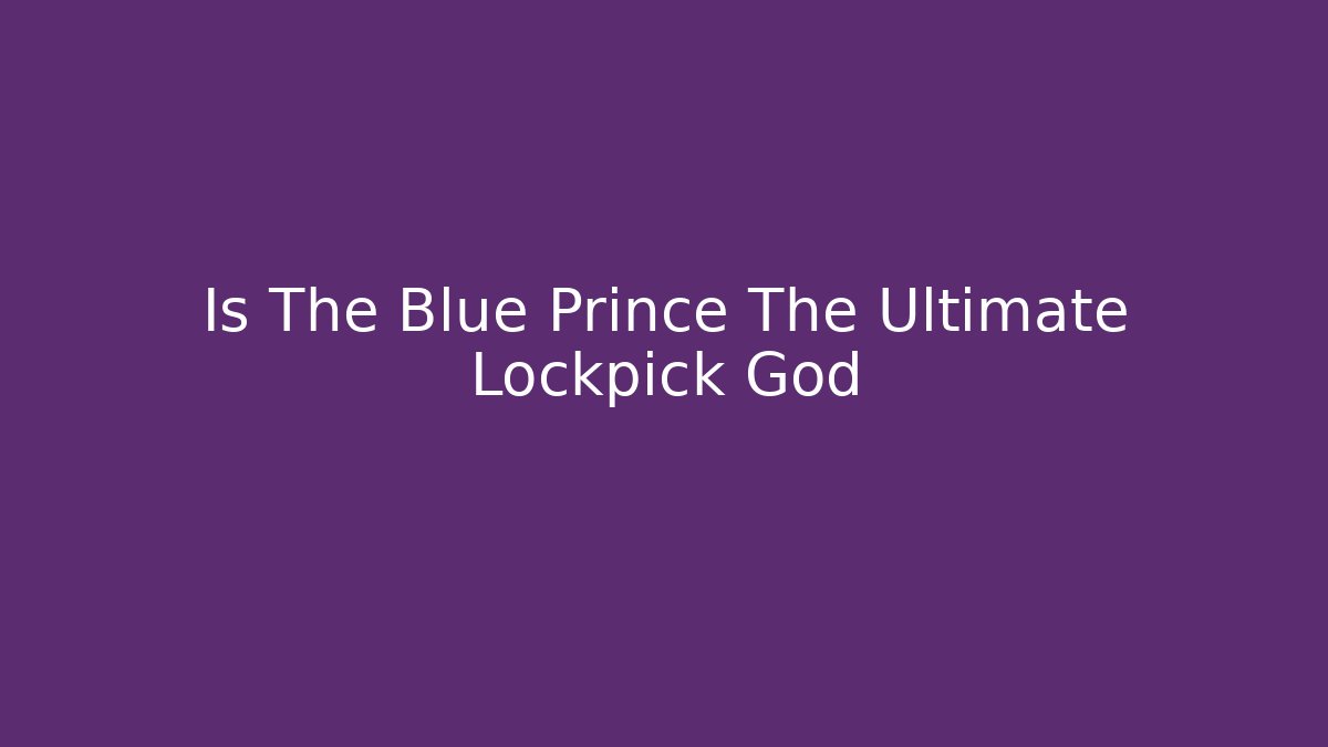 Is The Blue Prince The Ultimate Lockpick God