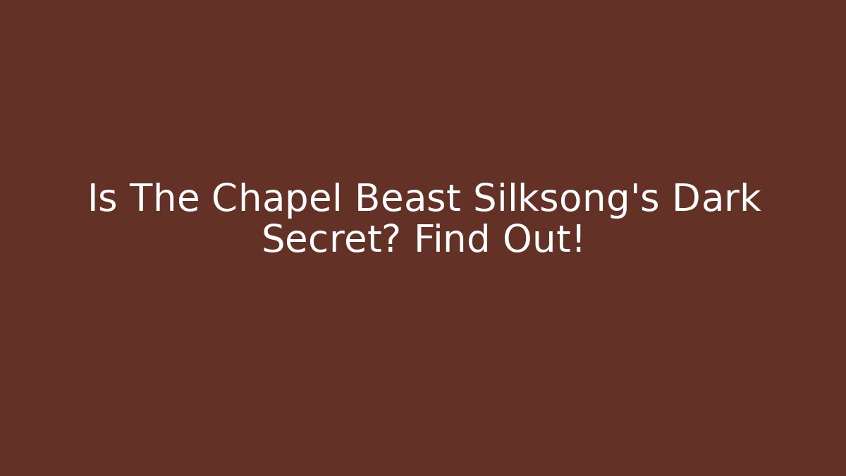 Is The Chapel Beast Silksong's Dark Secret? Find Out!