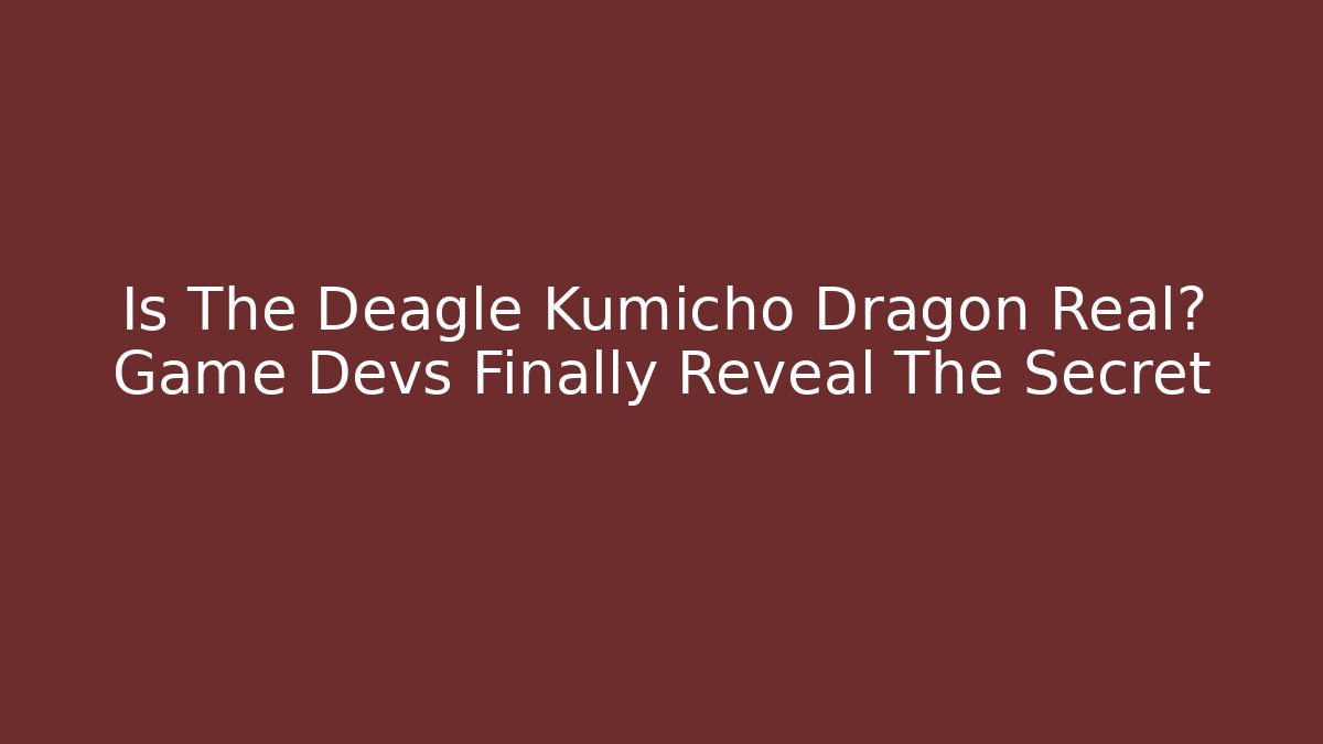 Is The Deagle Kumicho Dragon Real? Game Devs Finally Reveal The Secret