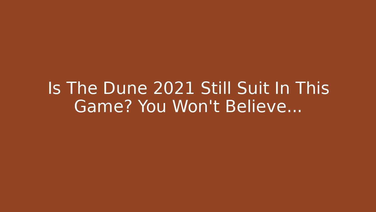 Is The Dune 2021 Still Suit In This Game? You Won't Believe...