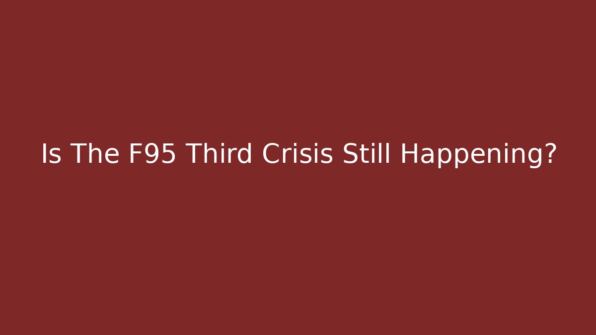 Is The F95 Third Crisis Still Happening?
