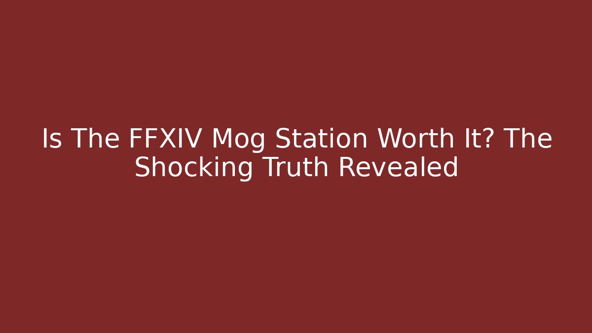 Is The FFXIV Mog Station Worth It? The Shocking Truth Revealed