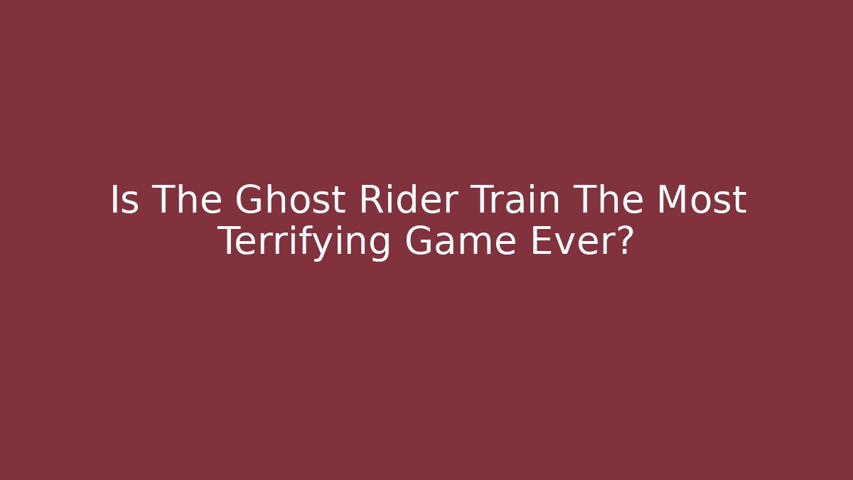Is The Ghost Rider Train The Most Terrifying Game Ever? - The Family Holidays