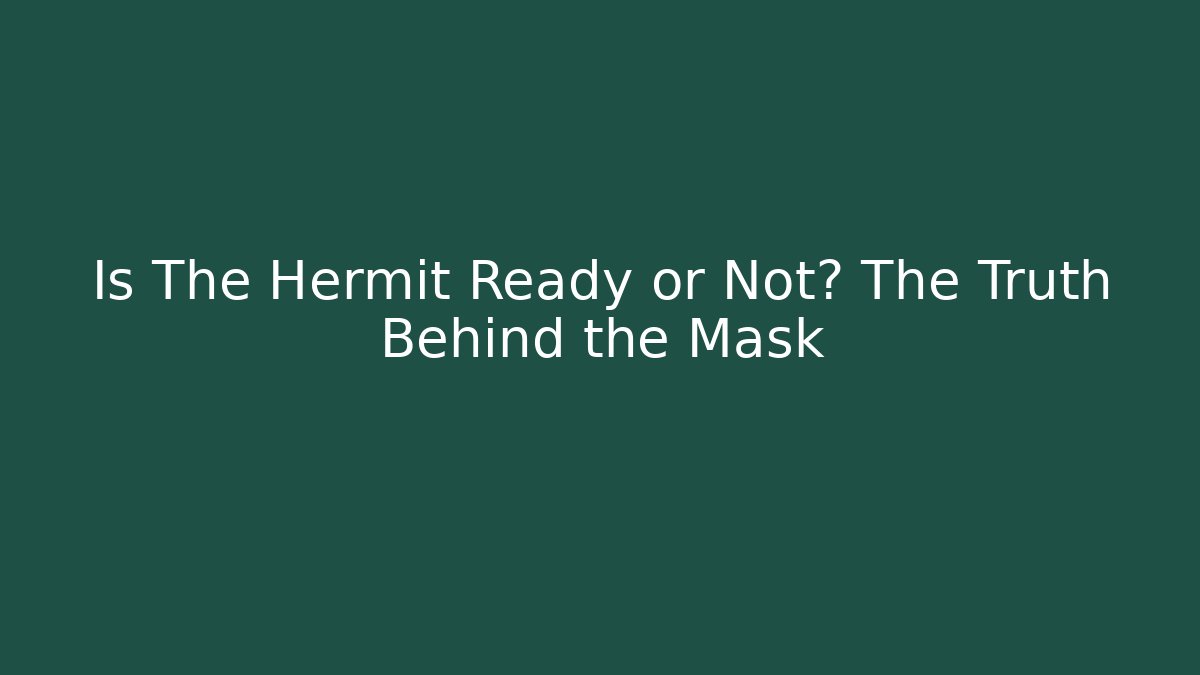 Is The Hermit Ready or Not? The Truth Behind the Mask