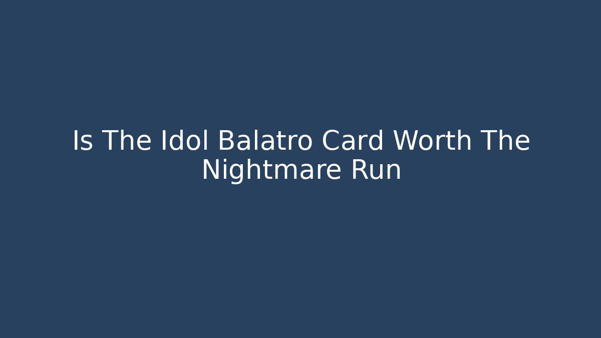 Is The Idol Balatro Card Worth The Nightmare Run