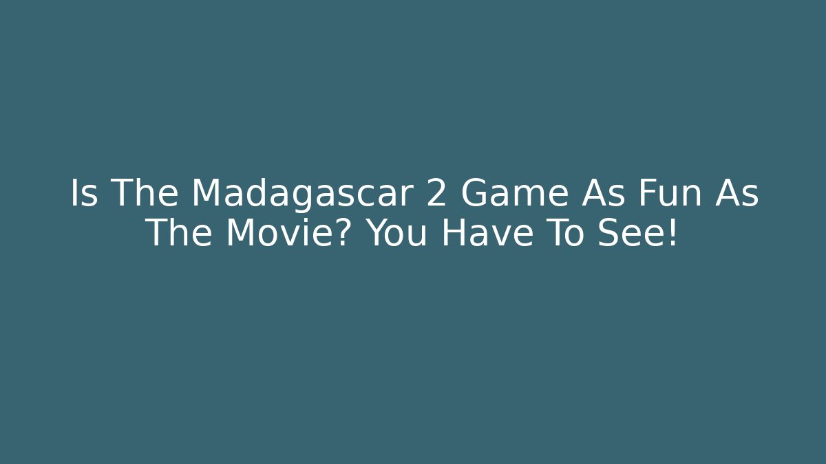 Is The Madagascar 2 Game As Fun As The Movie? You Have To See!