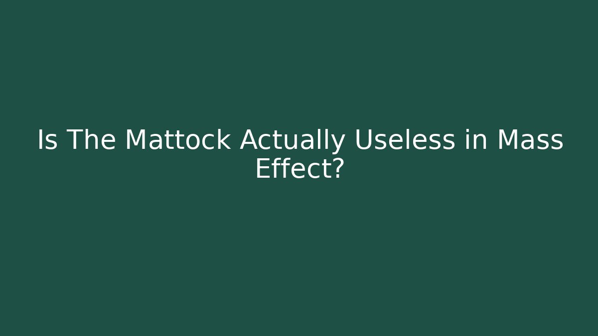 Is The Mattock Actually Useless in Mass Effect?