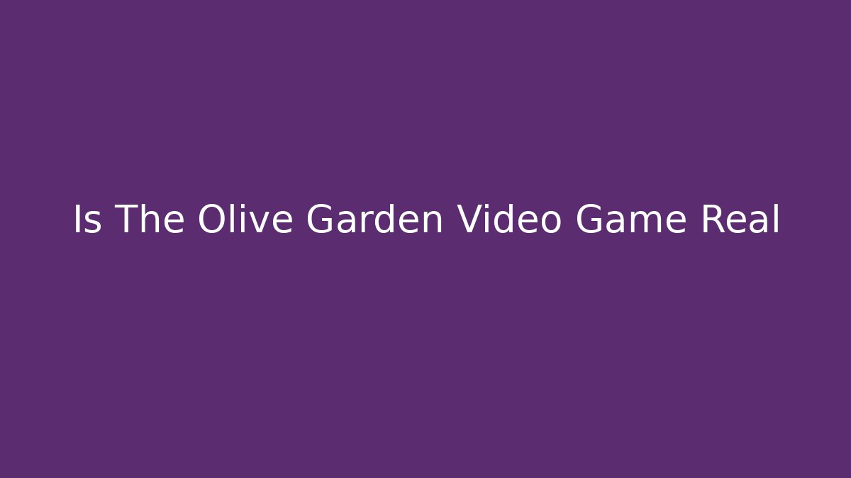 Is The Olive Garden Video Game Real