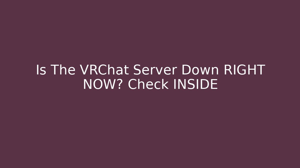 Is The VRChat Server Down RIGHT NOW? Check INSIDE