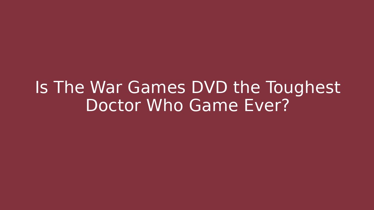 Is The War Games DVD the Toughest Doctor Who Game Ever?