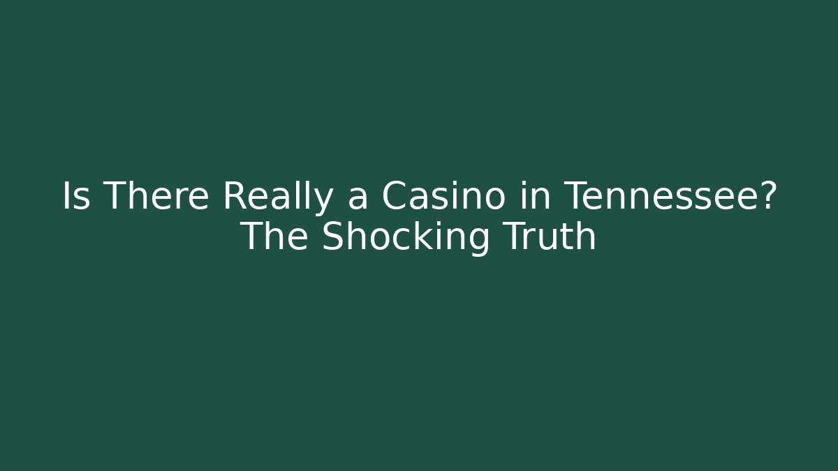Is There Really a Casino in Tennessee? The Shocking Truth