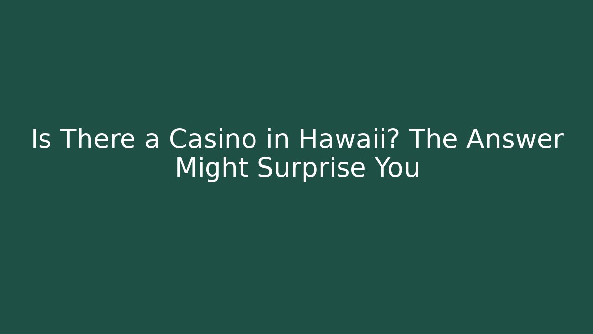 Is There a Casino in Hawaii? The Answer Might Surprise You
