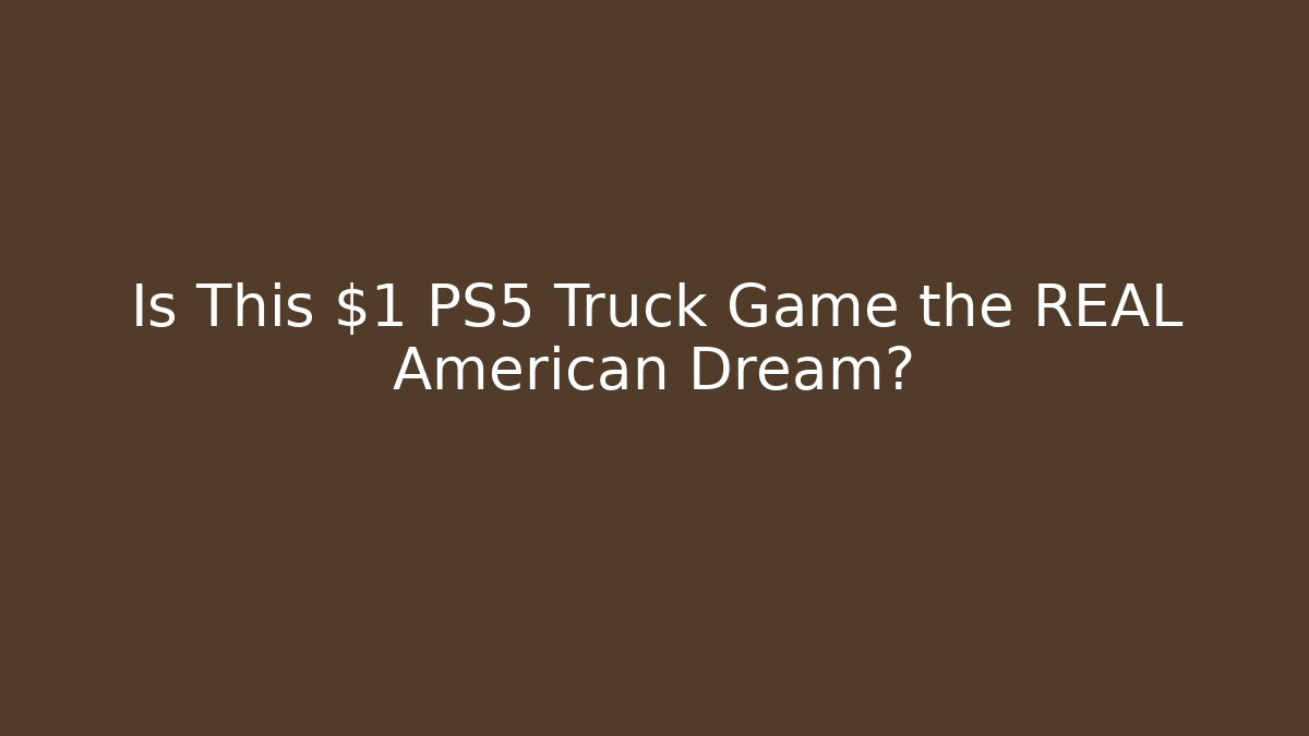 Is This $1 PS5 Truck Game the REAL American Dream?