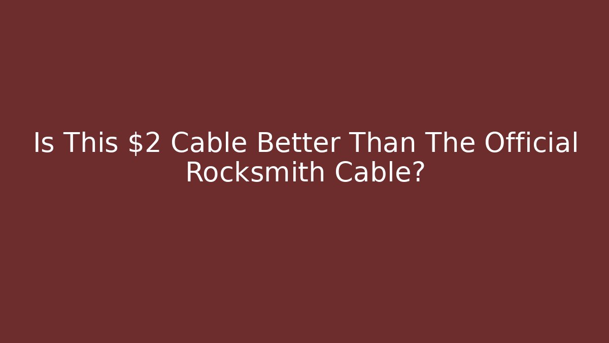 Is This $2 Cable Better Than The Official Rocksmith Cable?