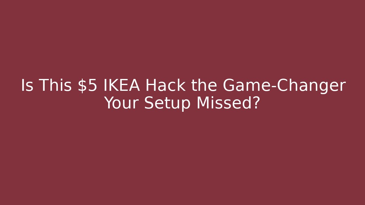 Is This $5 IKEA Hack the Game-Changer Your Setup Missed?