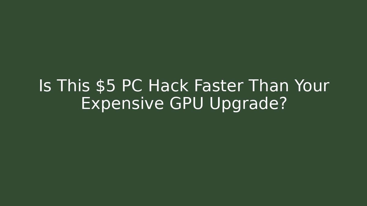 Is This $5 PC Hack Faster Than Your Expensive GPU Upgrade? - The Family Holidays
