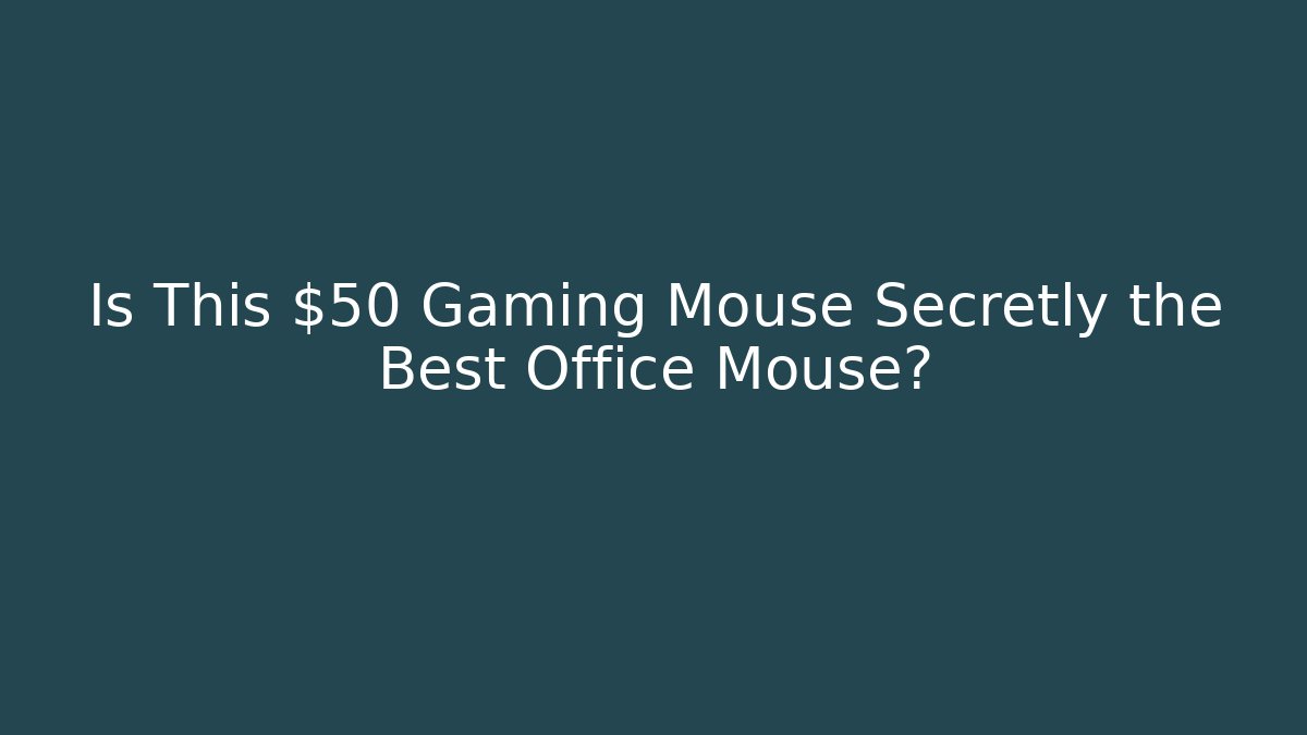 Is This $50 Gaming Mouse Secretly the Best Office Mouse?