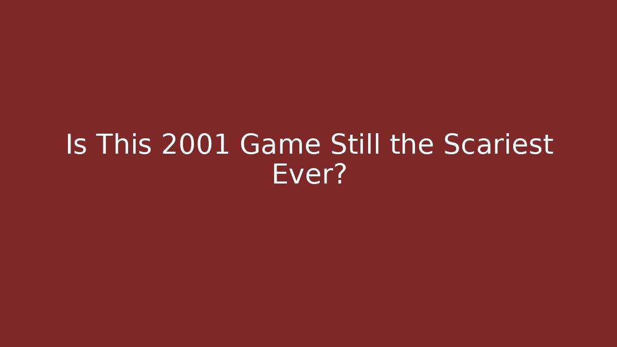 Is This 2001 Game Still the Scariest Ever?