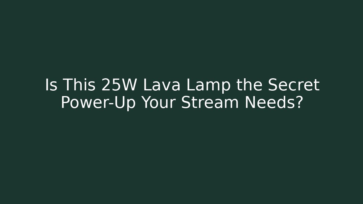 Is This 25W Lava Lamp the Secret Power-Up Your Stream Needs?