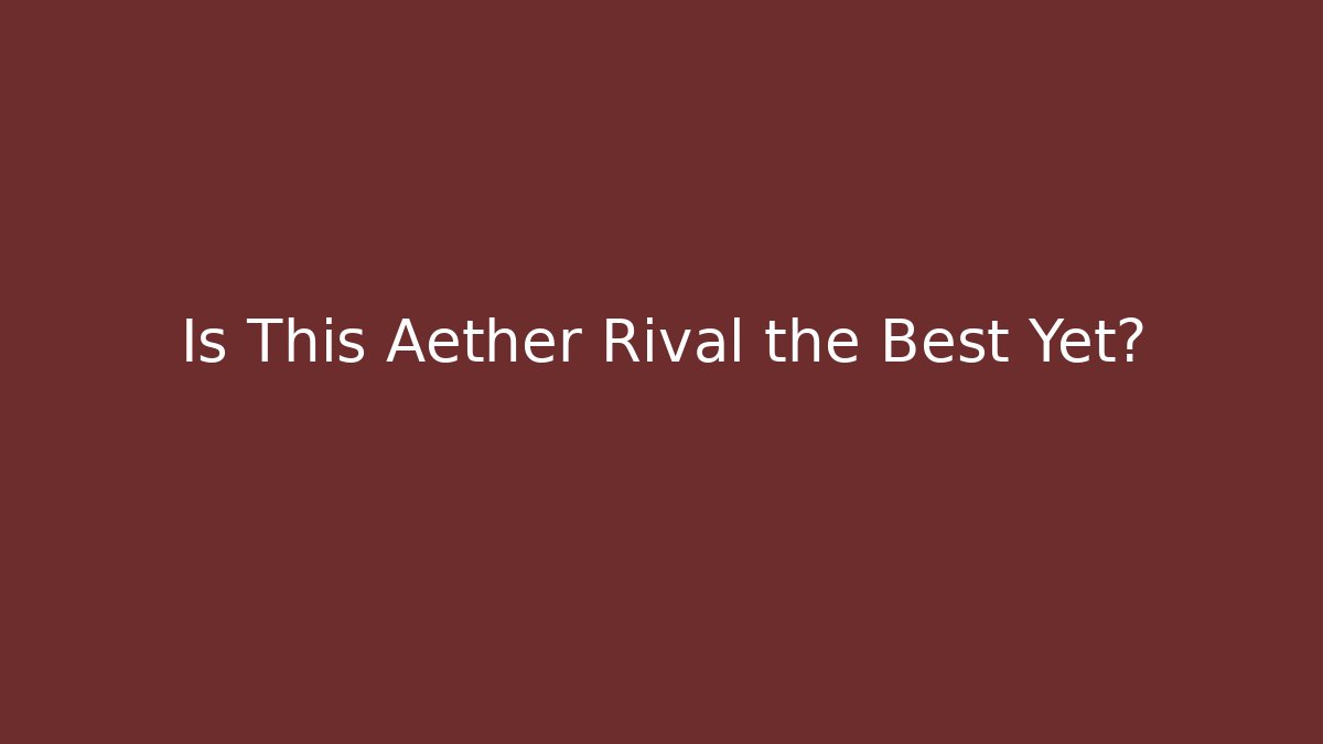 Is This Aether Rival the Best Yet?