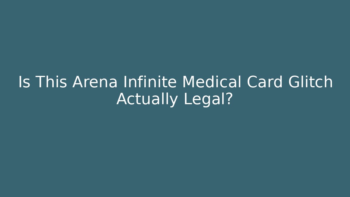 Is This Arena Infinite Medical Card Glitch Actually Legal?