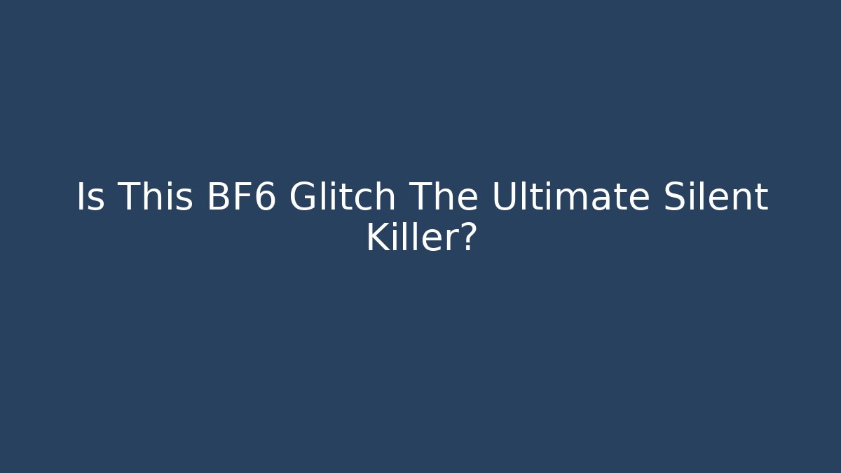 Is This BF6 Glitch The Ultimate Silent Killer?