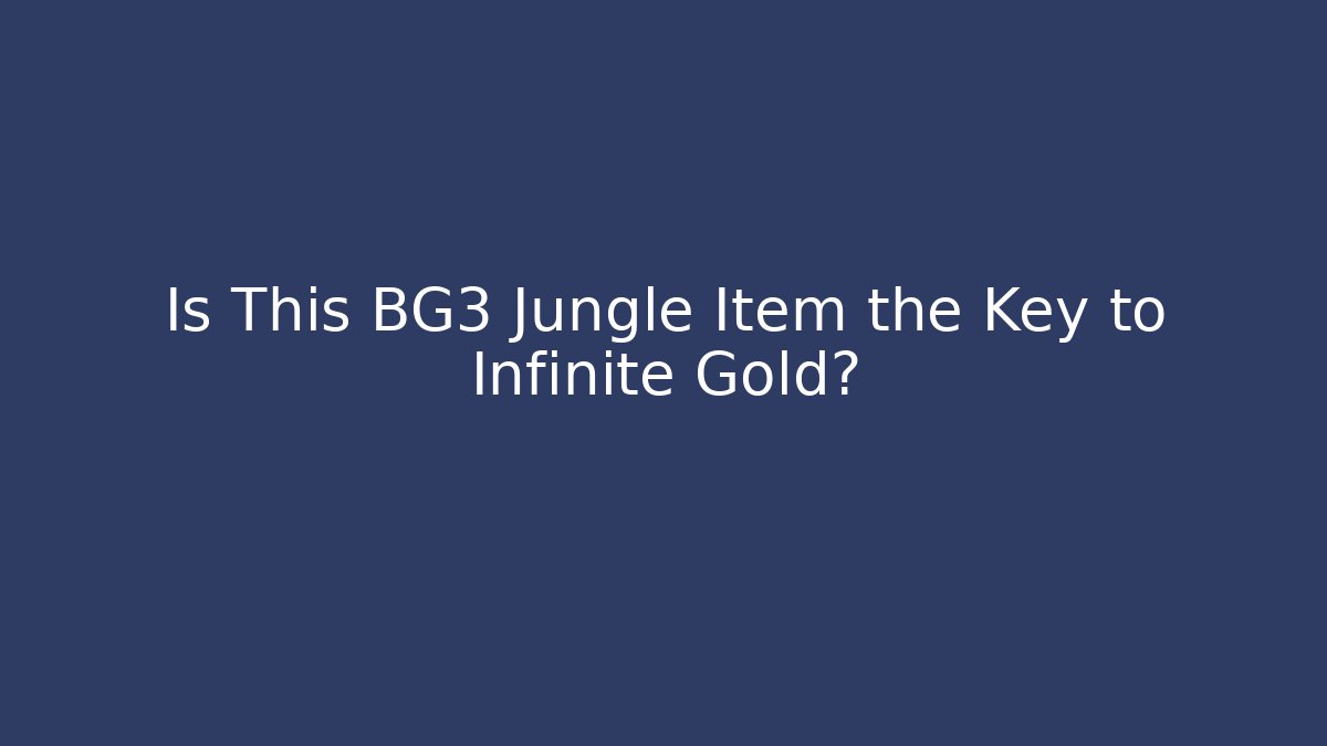 Is This BG3 Jungle Item the Key to Infinite Gold?