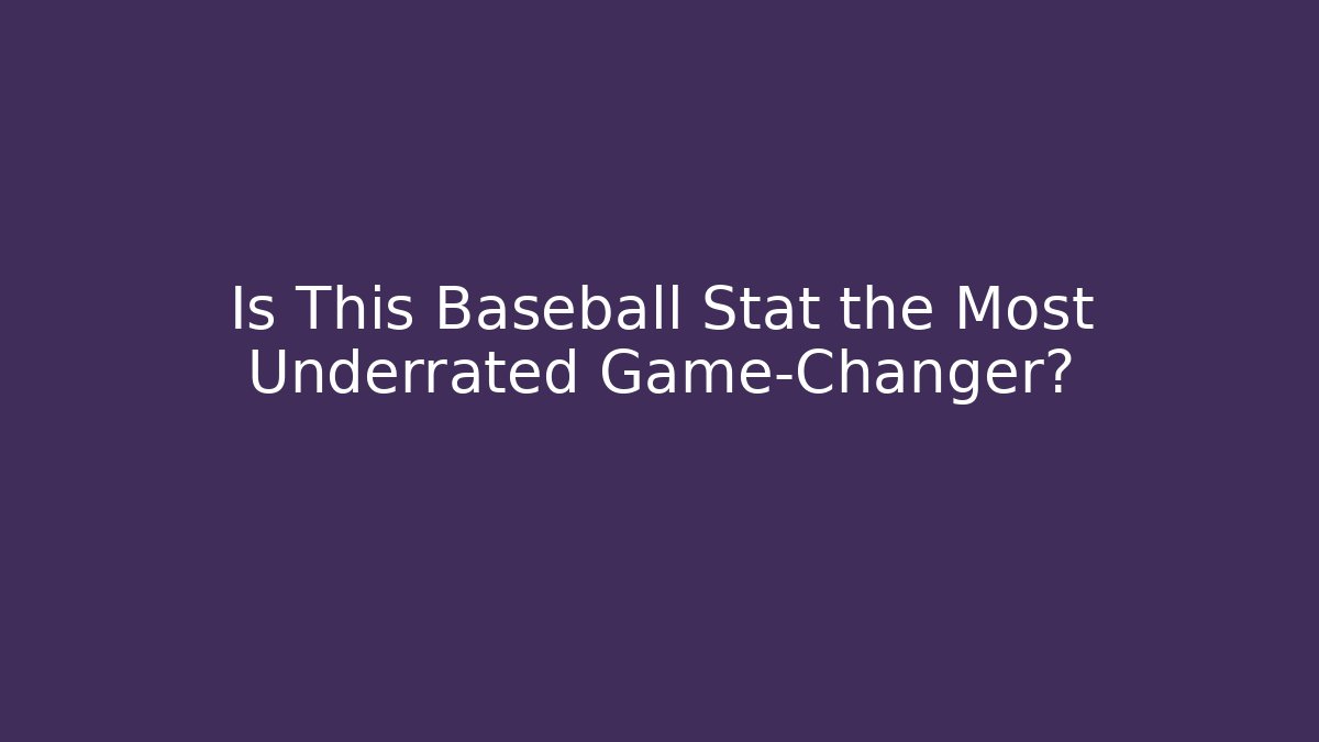 Is This Baseball Stat the Most Underrated Game-Changer?