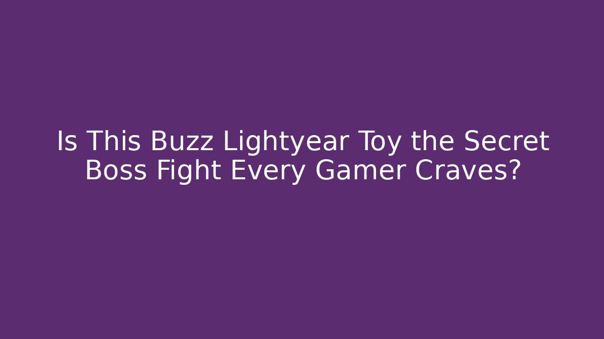 Is This Buzz Lightyear Toy the Secret Boss Fight Every Gamer Craves?