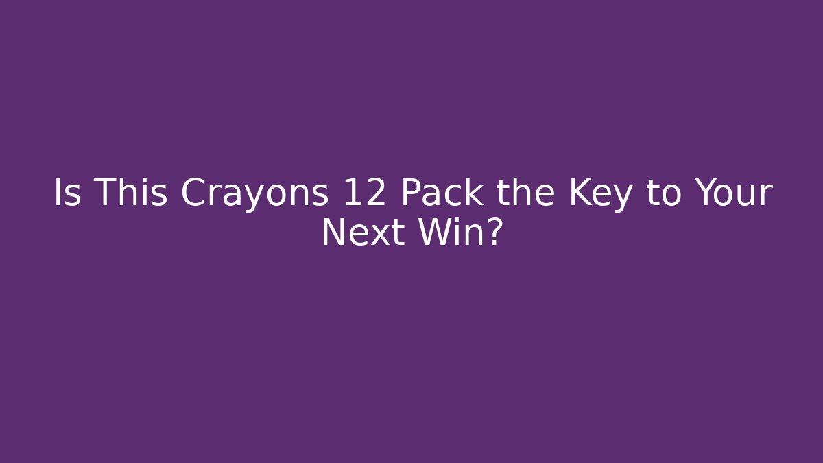 Is This Crayons 12 Pack the Key to Your Next Win?