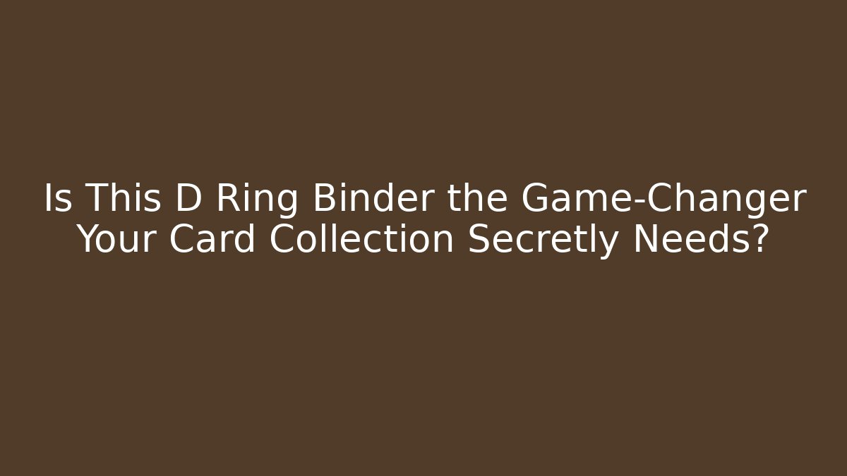 Is This D Ring Binder the Game-Changer Your Card Collection Secretly Needs? - The Family Holidays
