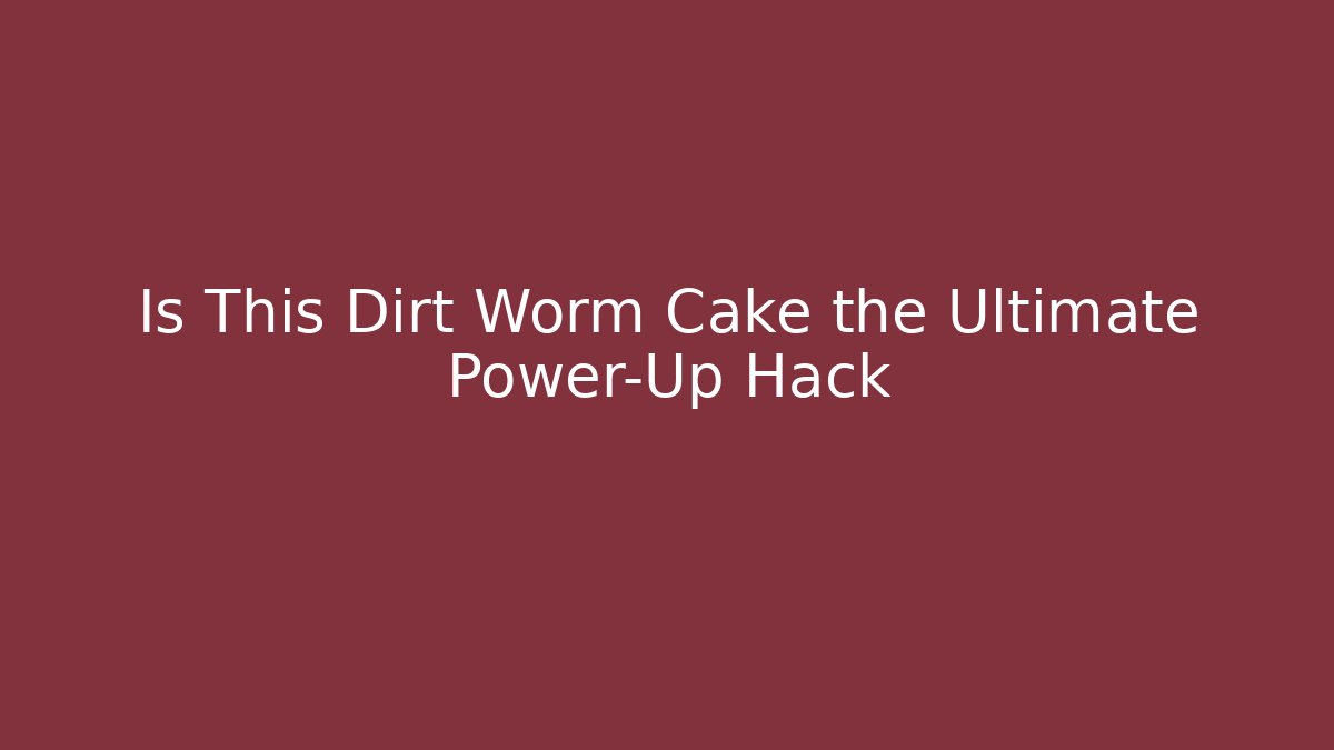 Is This Dirt Worm Cake the Ultimate Power-Up Hack