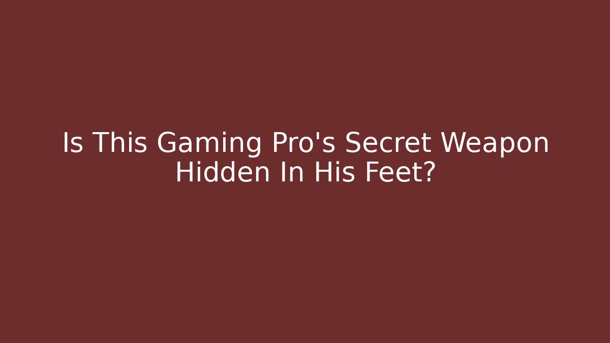 Is This Gaming Pro's Secret Weapon Hidden In His Feet?