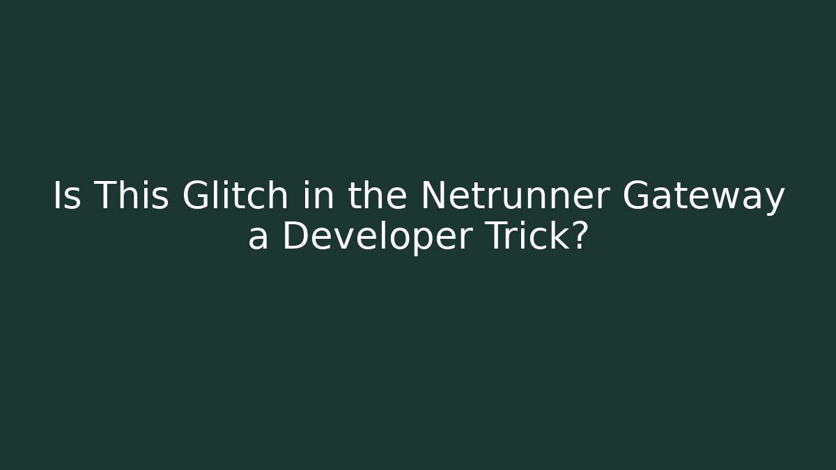 Is This Glitch in the Netrunner Gateway a Developer Trick? - The Family Holidays