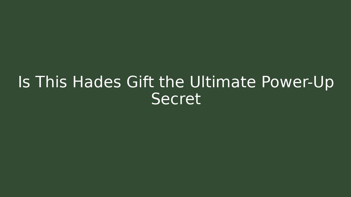 Is This Hades Gift the Ultimate Power-Up Secret