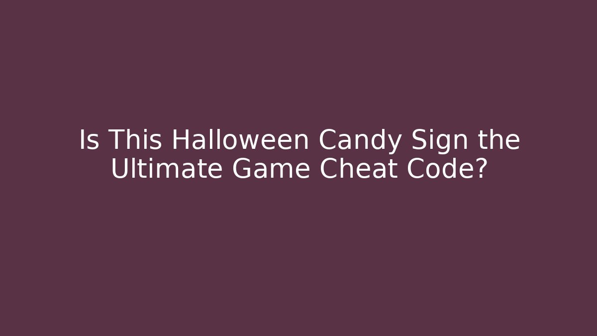 Is This Halloween Candy Sign the Ultimate Game Cheat Code?