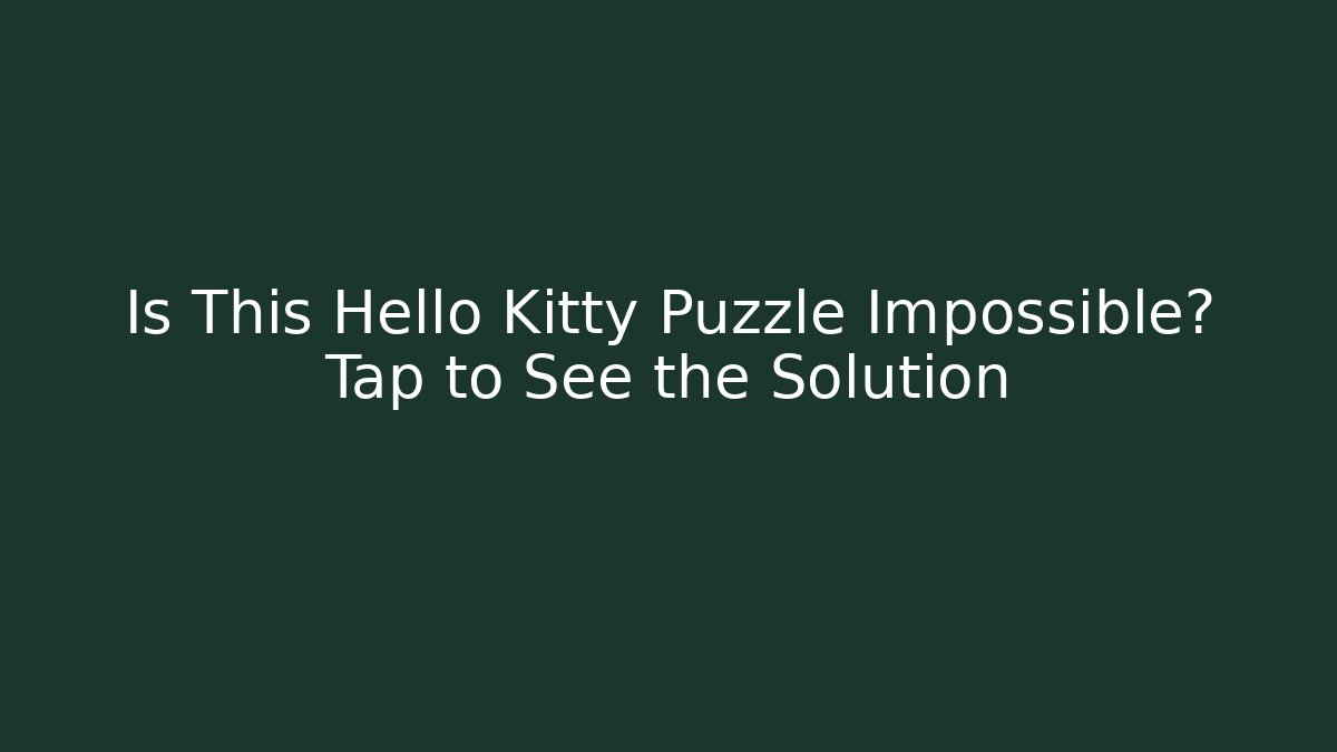 Is This Hello Kitty Puzzle Impossible? Tap to See the Solution