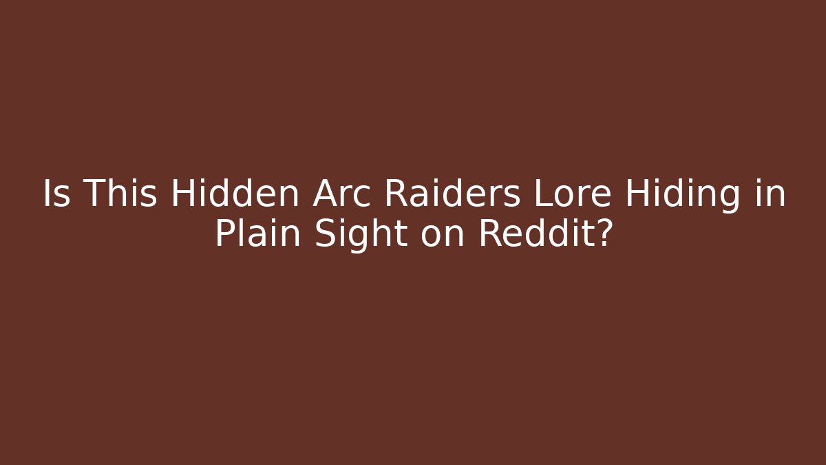 Is This Hidden Arc Raiders Lore Hiding in Plain Sight on Reddit?