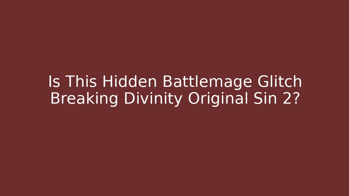 Is This Hidden Battlemage Glitch Breaking Divinity Original Sin 2?