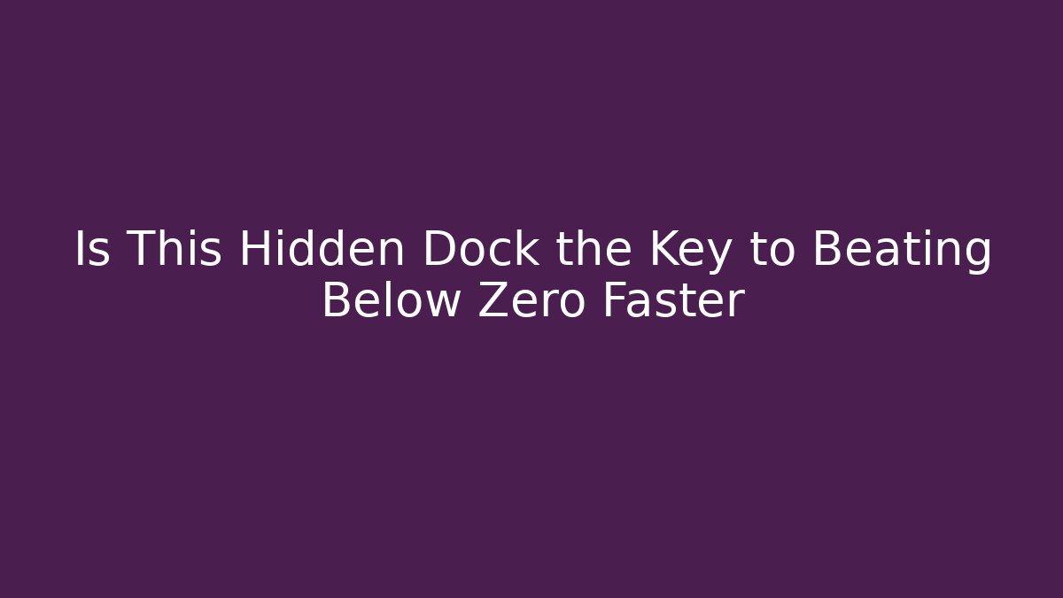 Is This Hidden Dock the Key to Beating Below Zero Faster