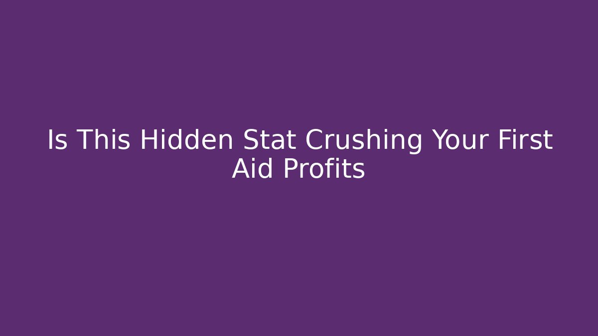 Is This Hidden Stat Crushing Your First Aid Profits