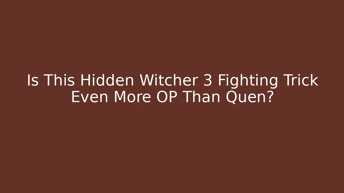 Is This Hidden Witcher 3 Fighting Trick Even More OP Than Quen?