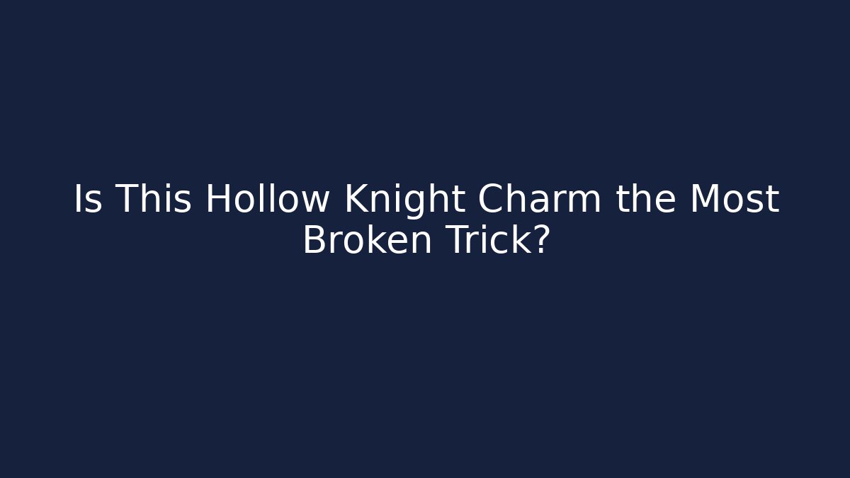 Is This Hollow Knight Charm the Most Broken Trick?