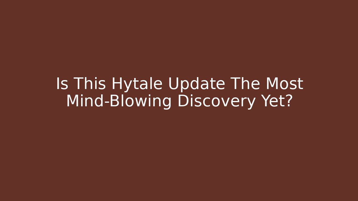 Is This Hytale Update The Most Mind-Blowing Discovery Yet? - The Family Holidays