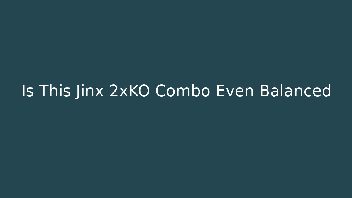 Is This Jinx 2xKO Combo Even Balanced - The Family Holidays