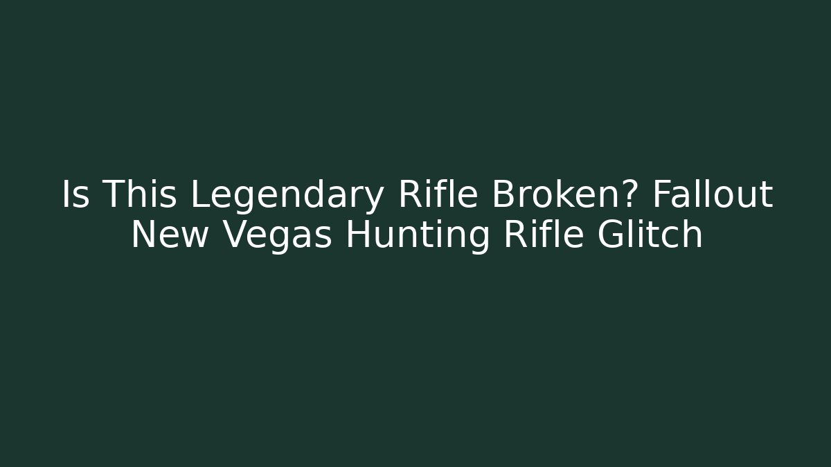 Is This Legendary Rifle Broken? Fallout New Vegas Hunting Rifle Glitch