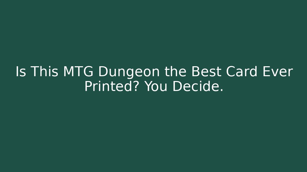 Is This MTG Dungeon the Best Card Ever Printed? You Decide.