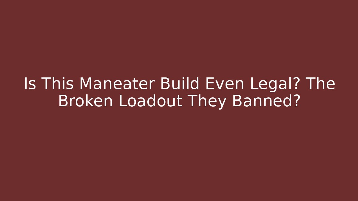 Is This Maneater Build Even Legal? The Broken Loadout They Banned?