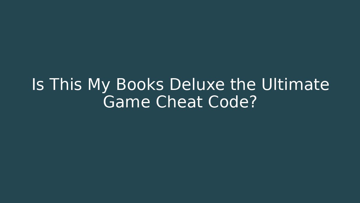 Is This My Books Deluxe the Ultimate Game Cheat Code?